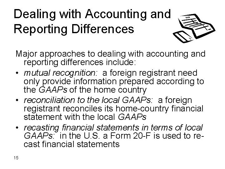 Dealing with Accounting and Reporting Differences Major approaches to dealing with accounting and reporting