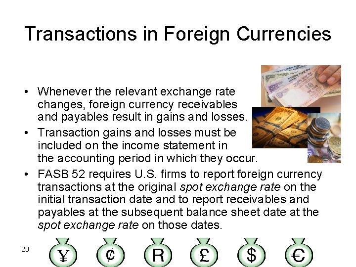 Transactions in Foreign Currencies • Whenever the relevant exchange rate changes, foreign currency receivables