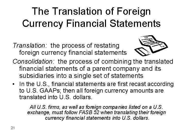 The Translation of Foreign Currency Financial Statements Translation: the process of restating foreign currency