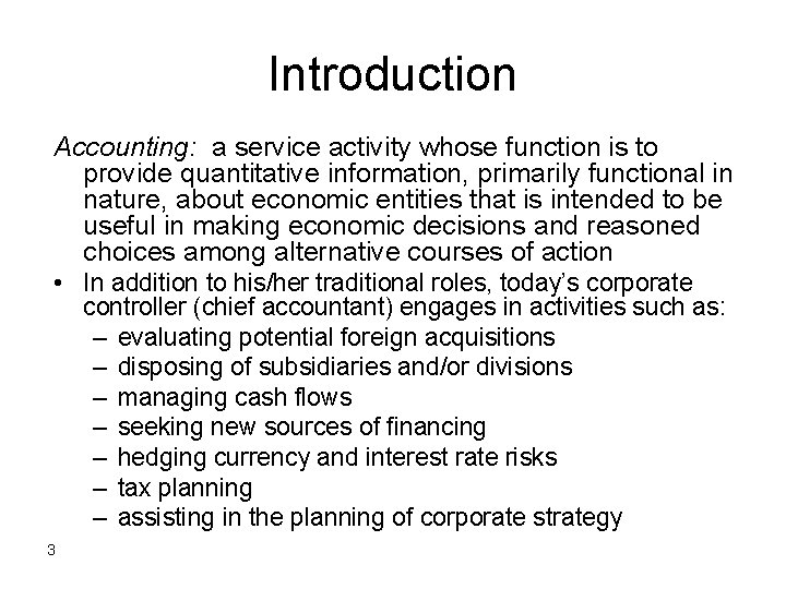 Introduction Accounting: a service activity whose function is to provide quantitative information, primarily functional