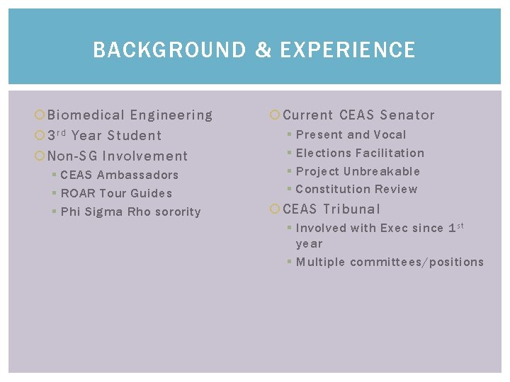 BACKGROUND & EXPERIENCE Biomedical Engineering 3 r d Year Student Non-SG Involvement § CEAS