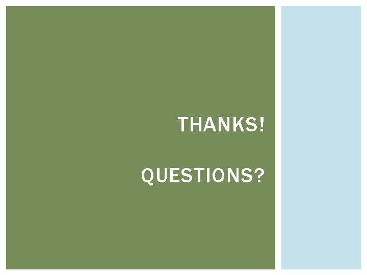 THANKS! QUESTIONS? 