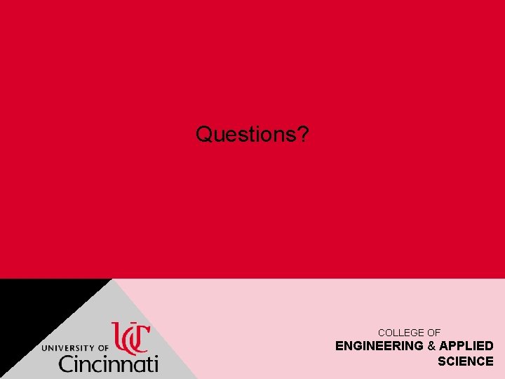 Questions? COLLEGE OF ENGINEERING & APPLIED SCIENCE 