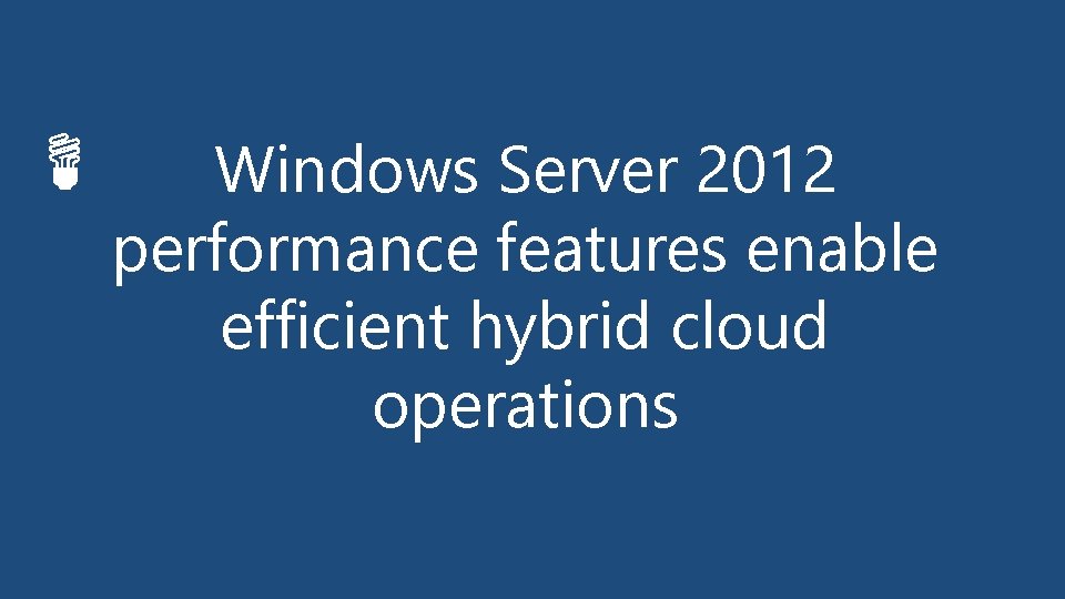 Windows Server 2012 performance features enable efficient hybrid cloud operations 