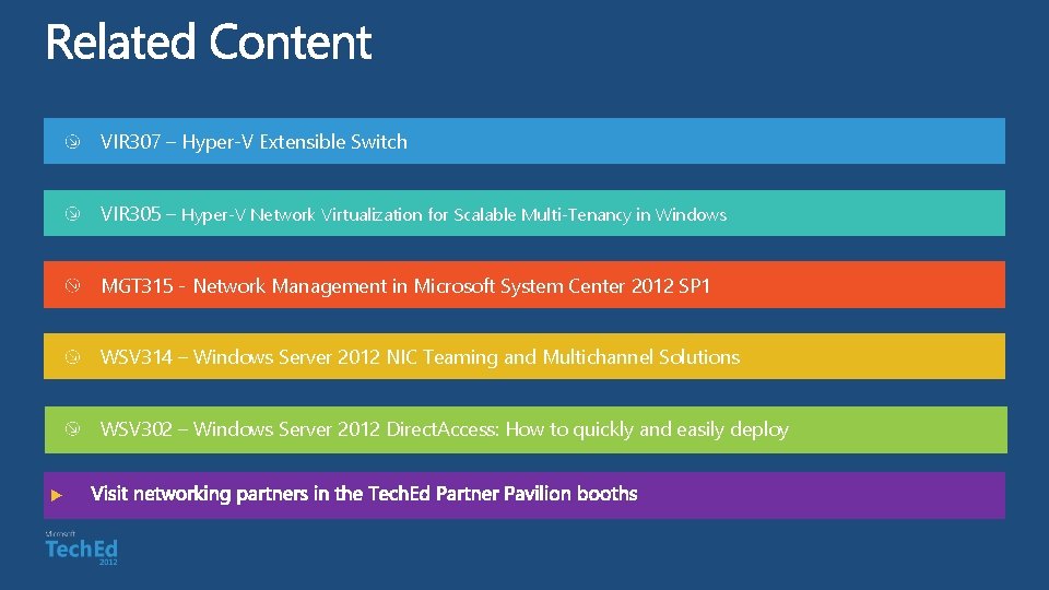 VIR 307 – Hyper-V Extensible Switch VIR 305 – Hyper-V Network Virtualization for Scalable