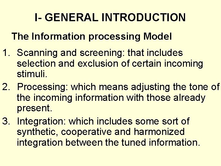 I- GENERAL INTRODUCTION The Information processing Model 1. Scanning and screening: that includes selection