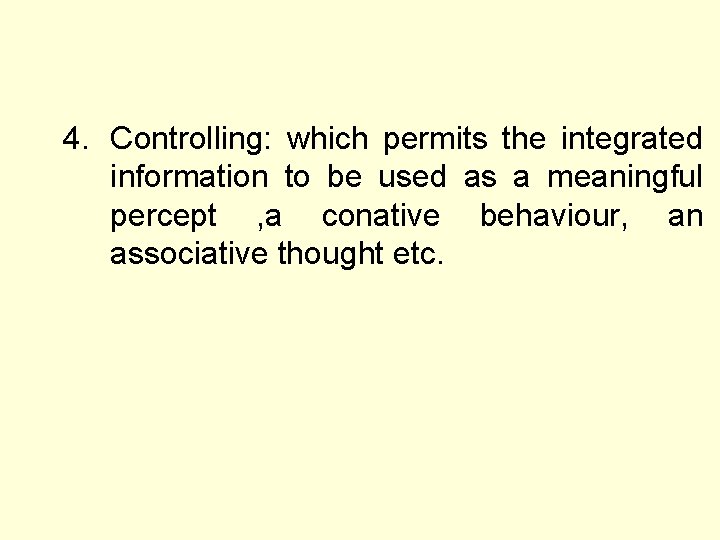 4. Controlling: which permits the integrated information to be used as a meaningful percept