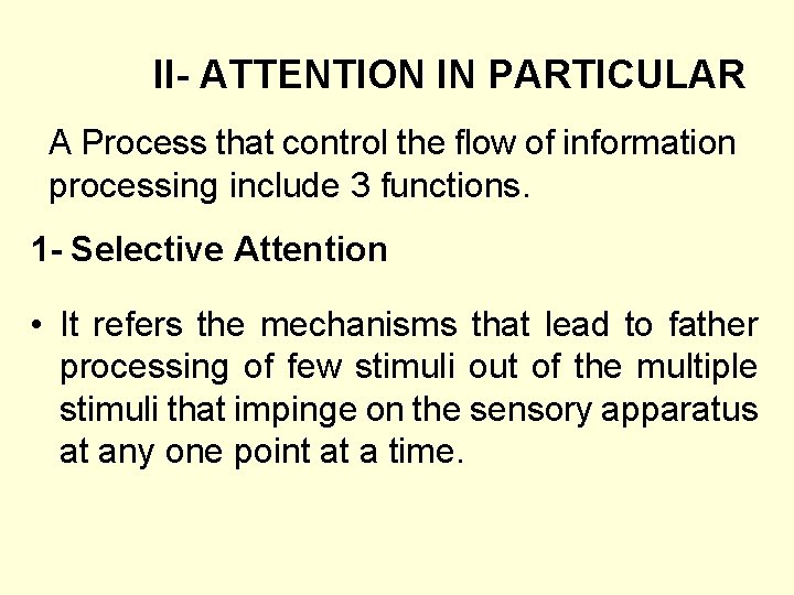 II- ATTENTION IN PARTICULAR A Process that control the flow of information processing include