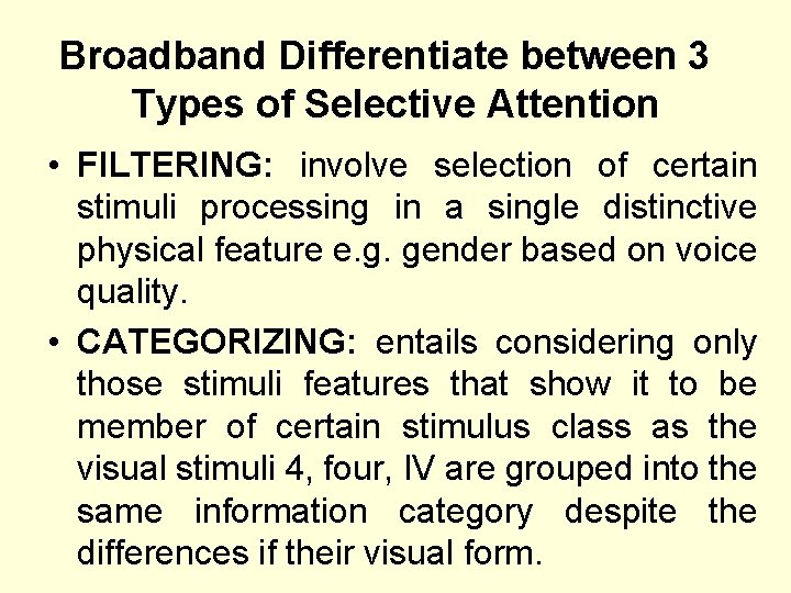 Broadband Differentiate between 3 Types of Selective Attention • FILTERING: involve selection of certain