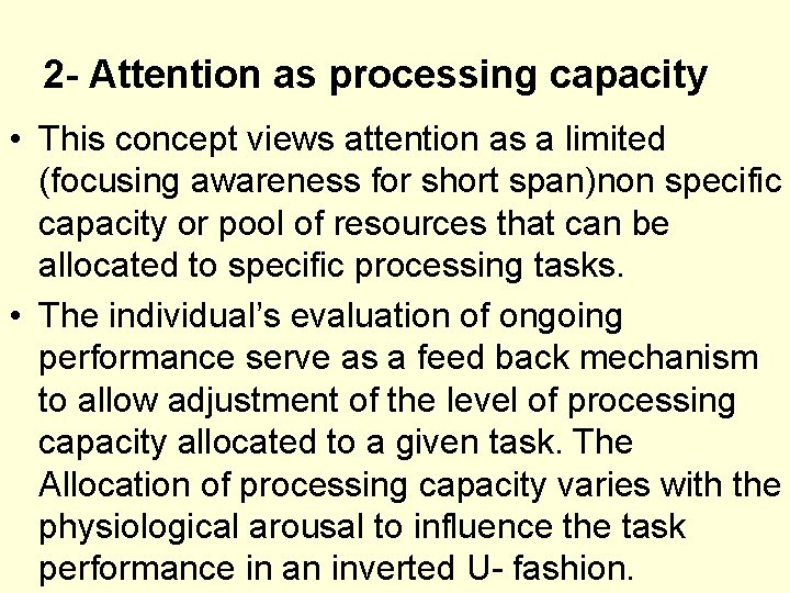 2 - Attention as processing capacity • This concept views attention as a limited