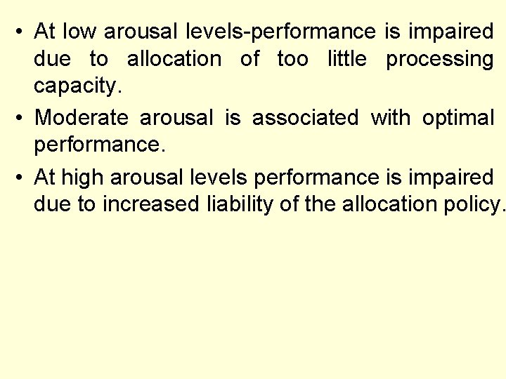  • At low arousal levels-performance is impaired due to allocation of too little