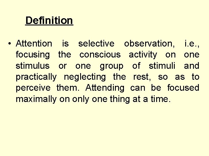 Definition • Attention is selective observation, i. e. , focusing the conscious activity on