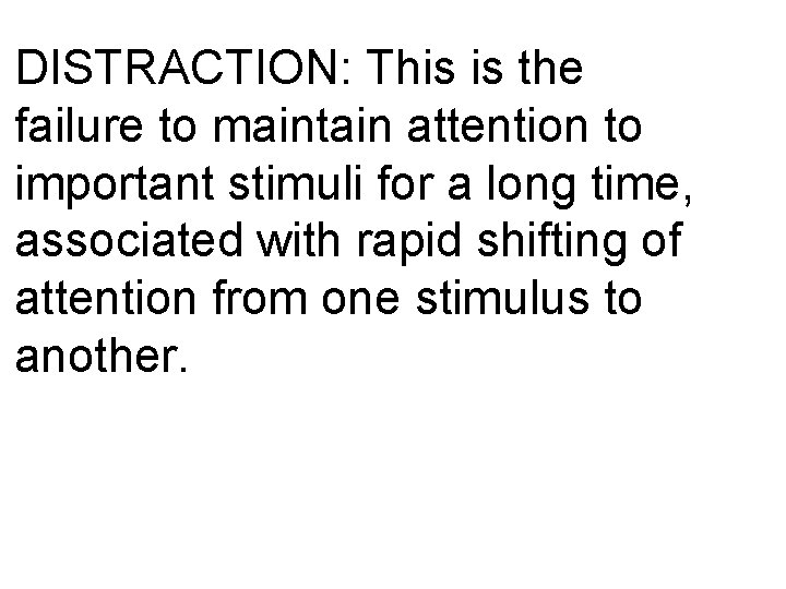 DISTRACTION: This is the failure to maintain attention to important stimuli for a long