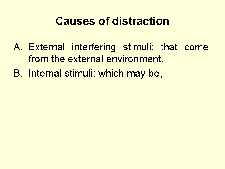 Causes of distraction A. External interfering stimuli: that come from the external environment. B.