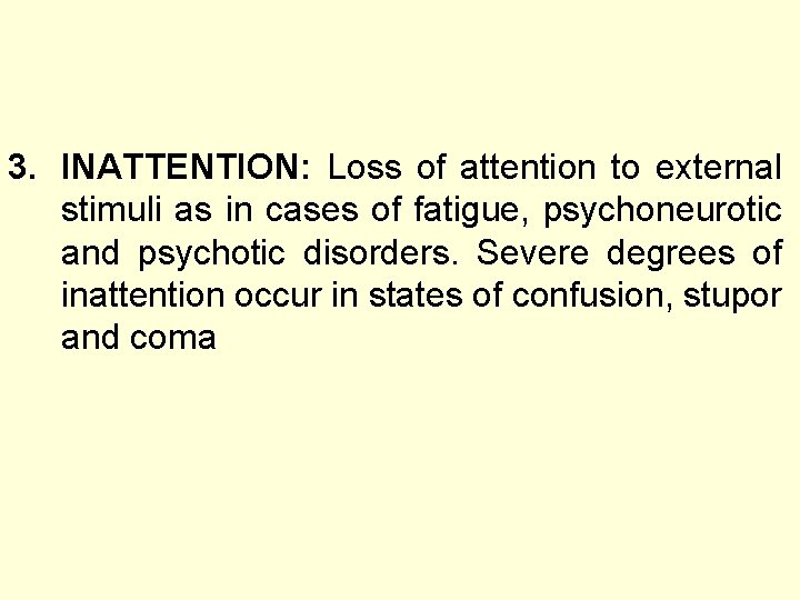 3. INATTENTION: Loss of attention to external stimuli as in cases of fatigue, psychoneurotic