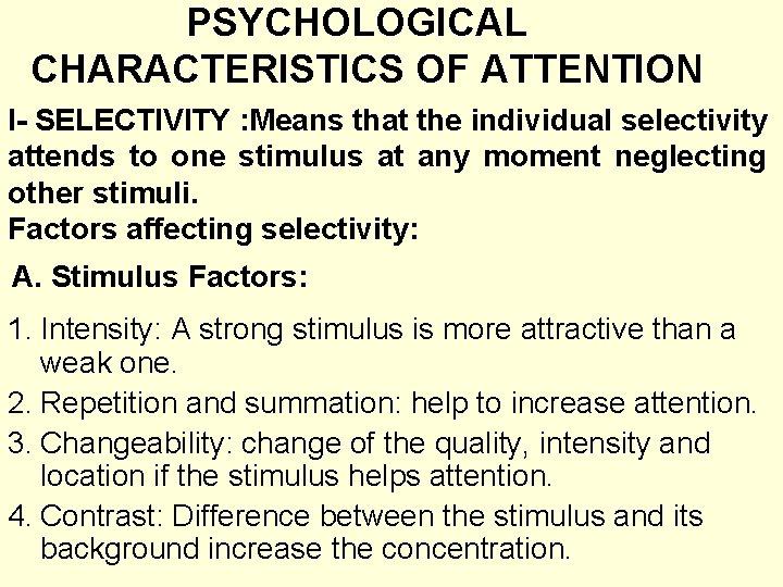 PSYCHOLOGICAL CHARACTERISTICS OF ATTENTION I- SELECTIVITY : Means that the individual selectivity attends to