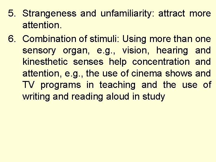 5. Strangeness and unfamiliarity: attract more attention. 6. Combination of stimuli: Using more than