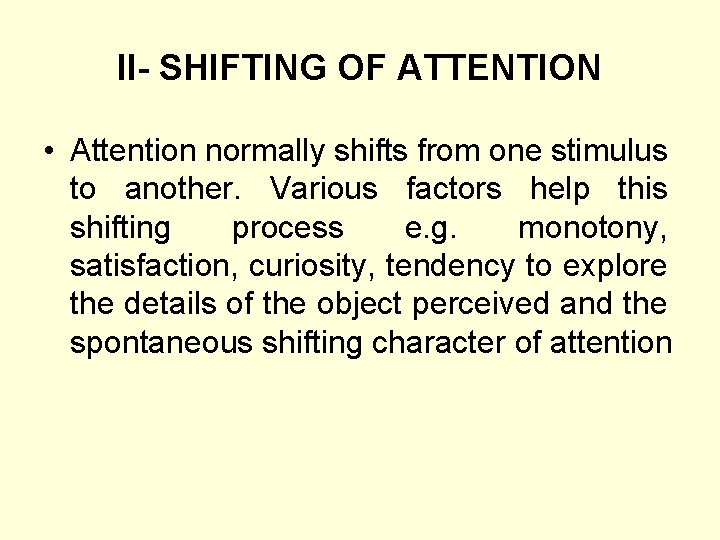 II- SHIFTING OF ATTENTION • Attention normally shifts from one stimulus to another. Various