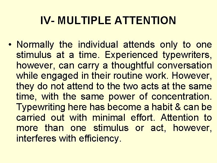 IV- MULTIPLE ATTENTION • Normally the individual attends only to one stimulus at a