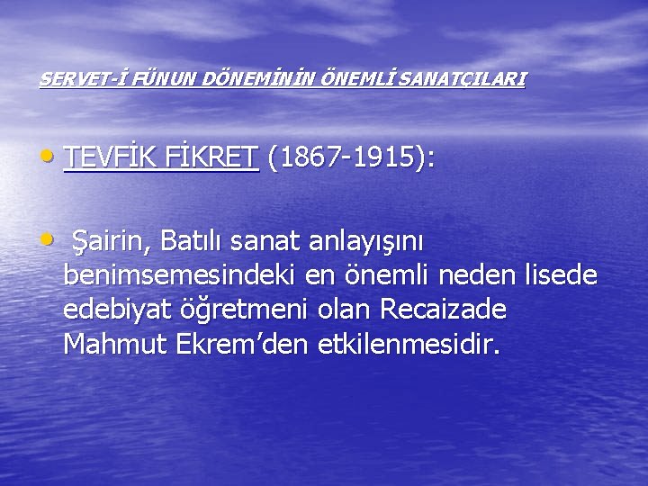 SERVET-İ FÜNUN DÖNEMİNİN ÖNEMLİ SANATÇILARI • TEVFİK FİKRET (1867 -1915): • Şairin, Batılı sanat