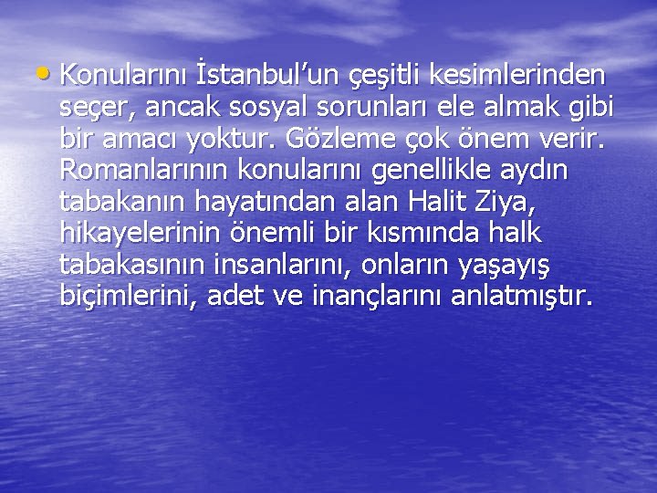  • Konularını İstanbul’un çeşitli kesimlerinden seçer, ancak sosyal sorunları ele almak gibi bir