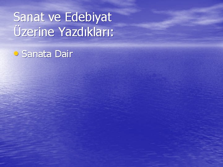 Sanat ve Edebiyat Üzerine Yazdıkları: • Sanata Dair 