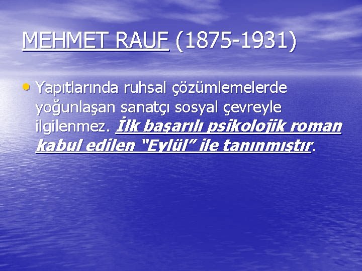 MEHMET RAUF (1875 -1931) • Yapıtlarında ruhsal çözümlemelerde yoğunlaşan sanatçı sosyal çevreyle ilgilenmez. İlk