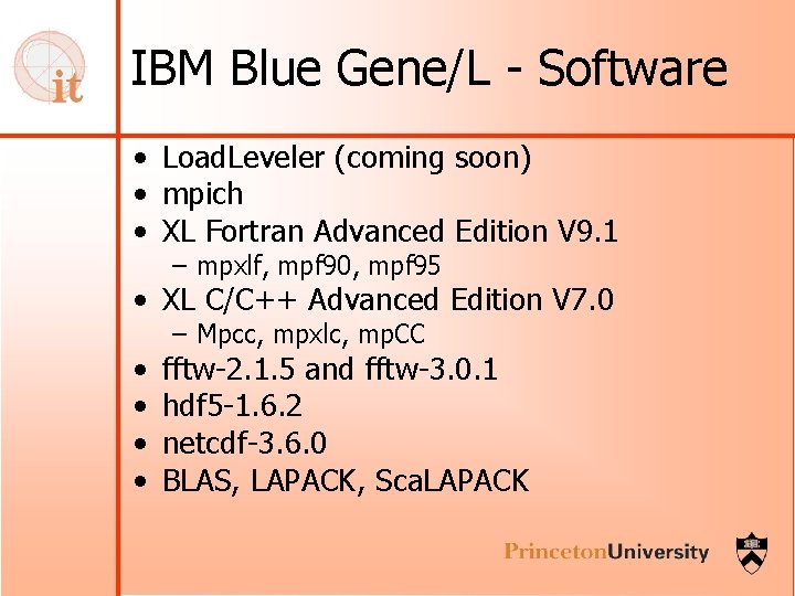 IBM Blue Gene/L - Software • Load. Leveler (coming soon) • mpich • XL