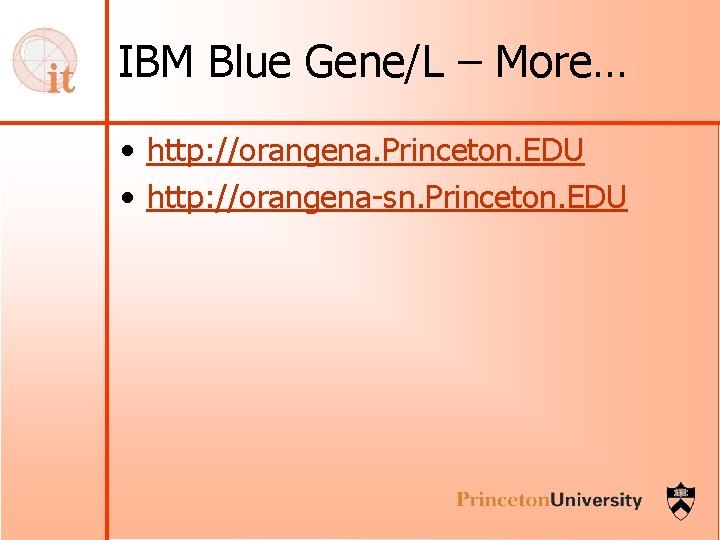 IBM Blue Gene/L – More… • http: //orangena. Princeton. EDU • http: //orangena-sn. Princeton.