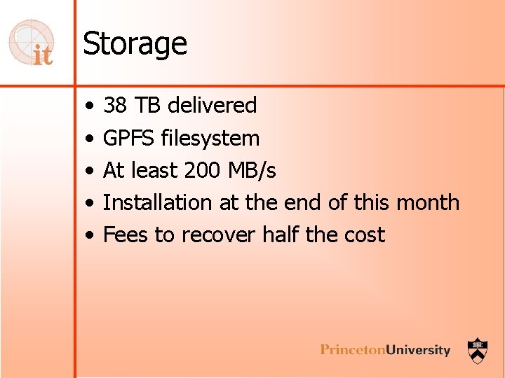 Storage • • • 38 TB delivered GPFS filesystem At least 200 MB/s Installation