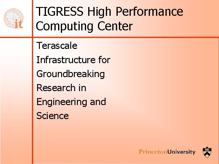 TIGRESS High Performance Computing Center Terascale Infrastructure for Groundbreaking Research in Engineering and Science