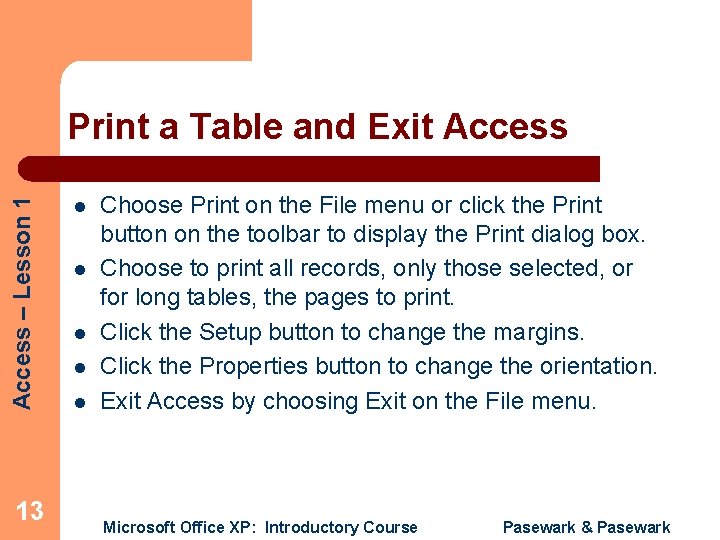 Access – Lesson 1 Print a Table and Exit Access 13 l l l