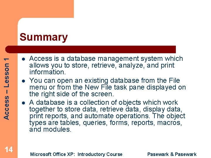 Access – Lesson 1 Summary 14 l l l Access is a database management