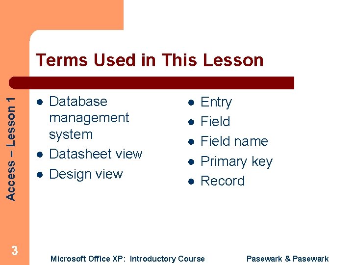 Access – Lesson 1 Terms Used in This Lesson 3 l l l Database
