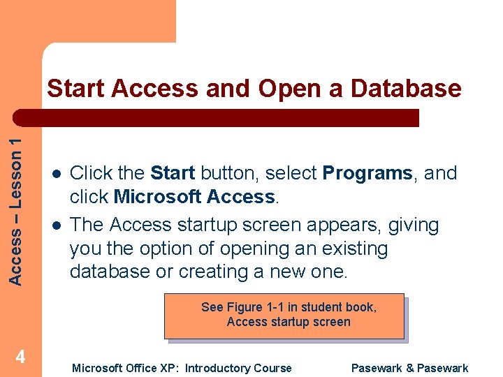 Access – Lesson 1 Start Access and Open a Database l l Click the