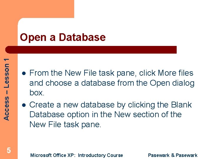 Access – Lesson 1 Open a Database 5 l l From the New File