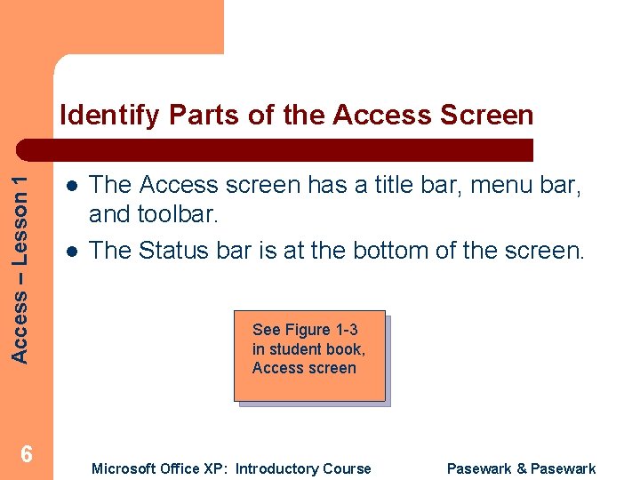 Access – Lesson 1 Identify Parts of the Access Screen 6 l l The