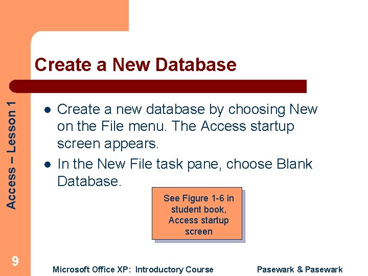 Access – Lesson 1 Create a New Database 9 l l Create a new