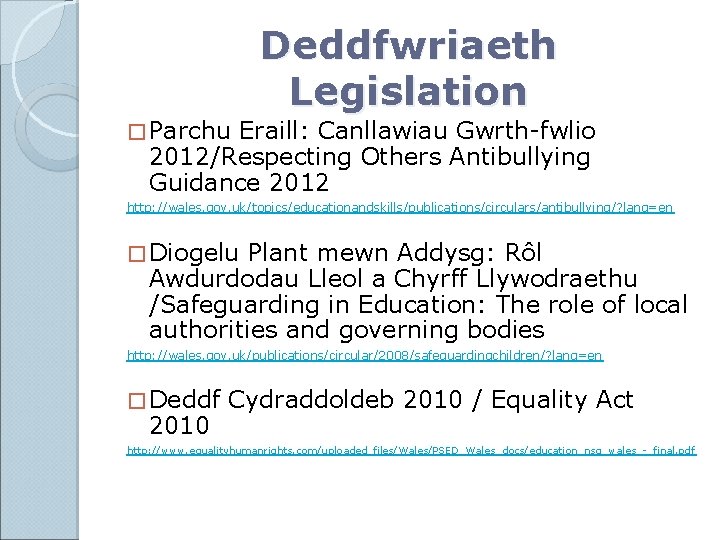 � Parchu Deddfwriaeth Legislation Eraill: Canllawiau Gwrth-fwlio 2012/Respecting Others Antibullying Guidance 2012 http: //wales.