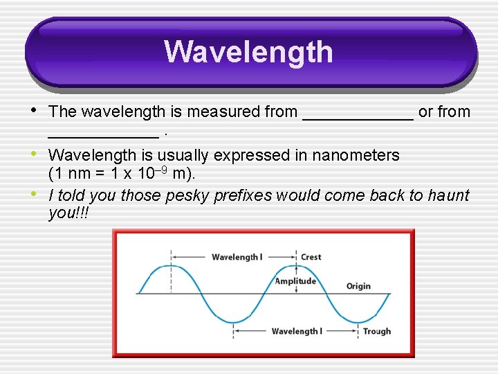 Wavelength • The wavelength is measured from ______ or from ______. • Wavelength is