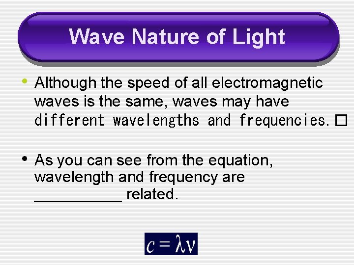 Wave Nature of Light • Although the speed of all electromagnetic waves is the