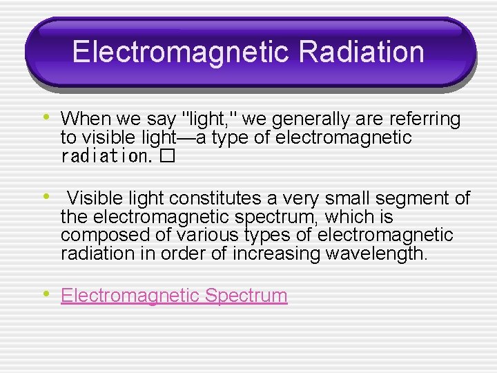 Electromagnetic Radiation • When we say "light, " we generally are referring to visible