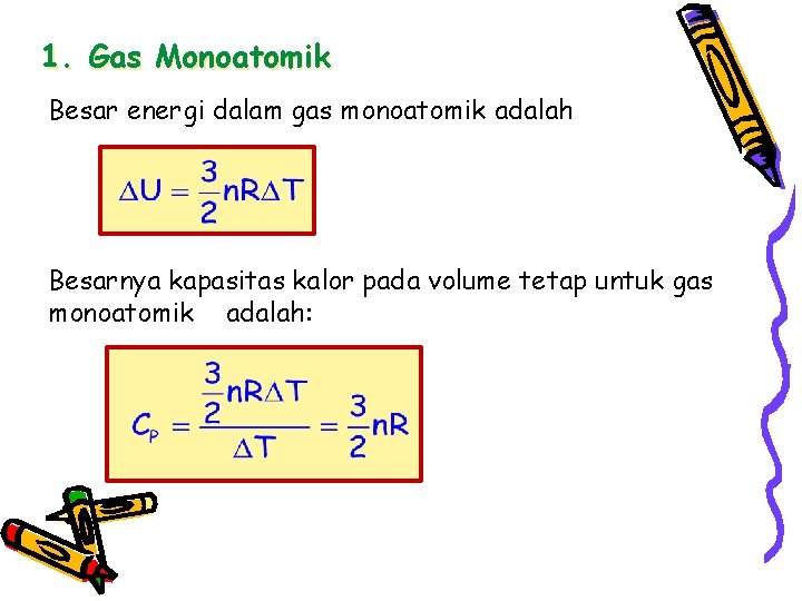 1. Gas Monoatomik Besar energi dalam gas monoatomik adalah Besarnya kapasitas kalor pada volume