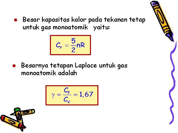 l l Besar kapasitas kalor pada tekanan tetap untuk gas monoatomik yaitu: Besarnya tetapan
