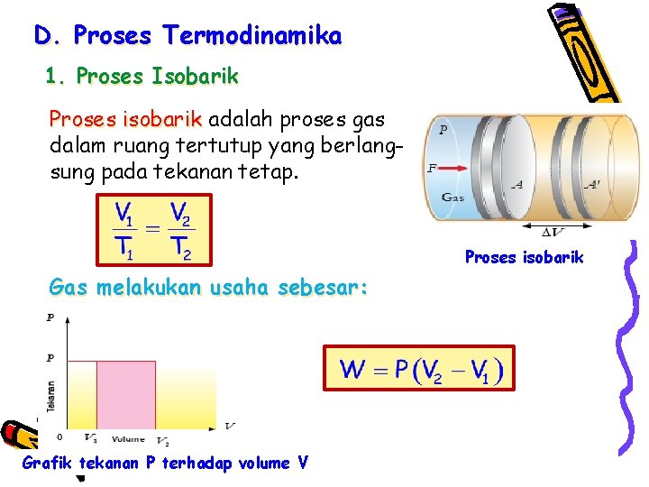D. Proses Termodinamika 1. Proses Isobarik Proses isobarik adalah proses gas dalam ruang tertutup