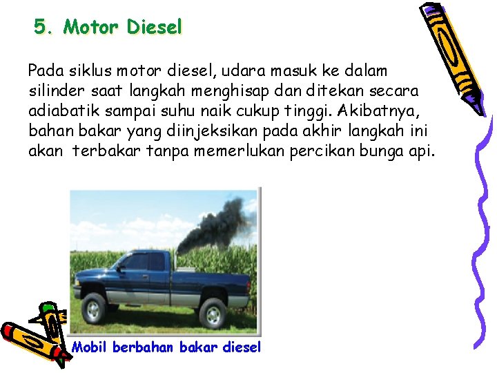 5. Motor Diesel Pada siklus motor diesel, udara masuk ke dalam silinder saat langkah