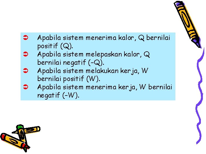 Ü Ü Apabila sistem menerima kalor, Q bernilai positif (Q). Apabila sistem melepaskan kalor,