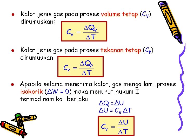 l l l Kalor jenis gas pada proses volume tetap (CV) dirumuskan: Kalor jenis