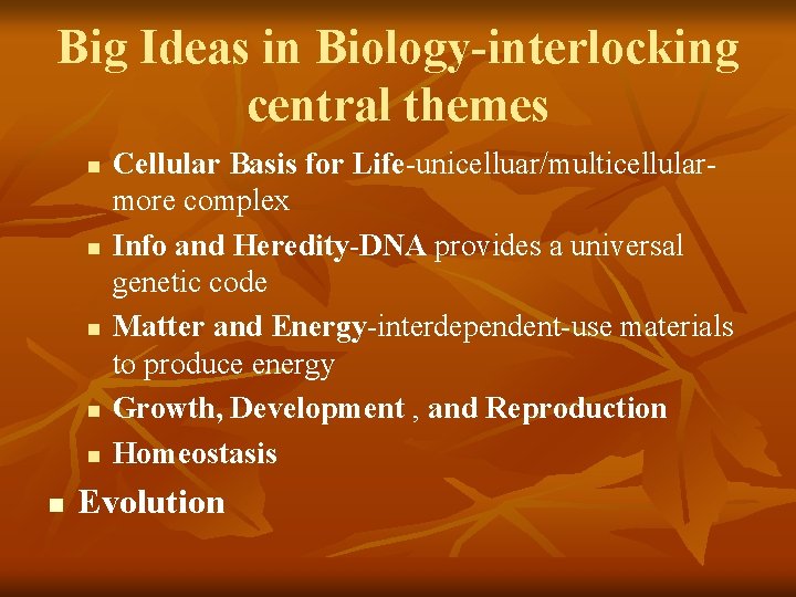 Big Ideas in Biology-interlocking central themes n n n Cellular Basis for Life-unicelluar/multicellularmore complex