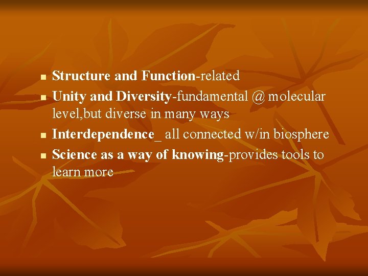 n n Structure and Function-related Unity and Diversity-fundamental @ molecular level, but diverse in